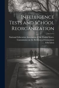 Cover image for Intelligence Tests and School Reorganization