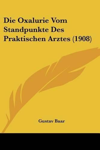 Cover image for Die Oxalurie Vom Standpunkte Des Praktischen Arztes (1908)