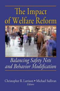 Cover image for The Impact of Welfare Reform: Balancing Safety Nets and Behavior Modification