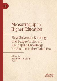 Cover image for Measuring Up in Higher Education: How University Rankings and League Tables are Re-shaping Knowledge Production in the Global Era