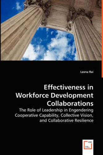 Cover image for Effectiveness in Workforce Development Collaborations - The Role of Leadership in Engendering Cooperative Capability, Collective Vision, and Collaborative Resilience