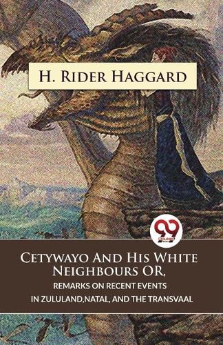 Cover image for Cetywayo and His White Neighbours or, Remarks on Recent Events in Zululand,Natal, and the Transvaal