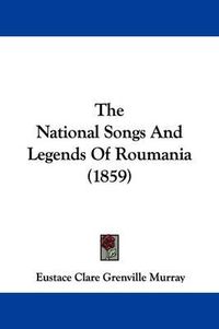 Cover image for The National Songs And Legends Of Roumania (1859)