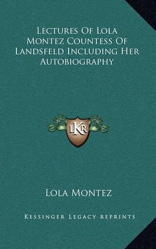 Cover image for Lectures of Lola Montez Countess of Landsfeld Including Her Autobiography