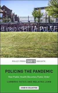 Cover image for Policing the Pandemic: How Public Health Becomes Public Order