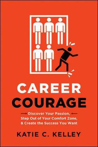 Cover image for Career Courage: Discover Your Passion, Step Out of Your Comfort Zone, and Create the Success You Want