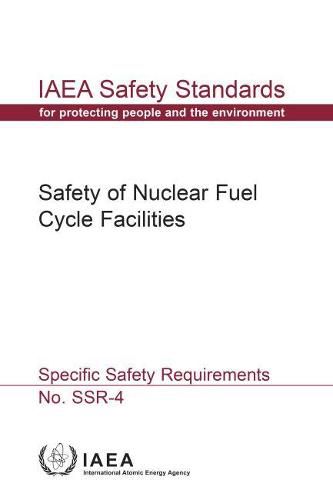 Safety Of Nuclear Fuel Cycle Facilities: IAEA Safety Standards Series No. SSR-4