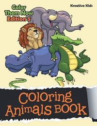 Cover image for Coloring Animals Book - Color Them Now Edition 5