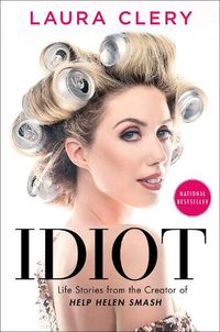 Cover image for Idiot: Life Stories from the Creator of Help Helen Smash