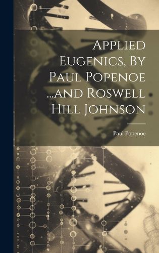 Cover image for Applied Eugenics, By Paul Popenoe ...and Roswell Hill Johnson