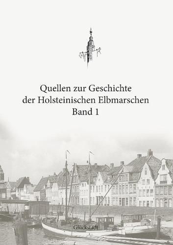 Cover image for Quellen zur Geschichte der Holsteinischen Elbmarschen: Band 1