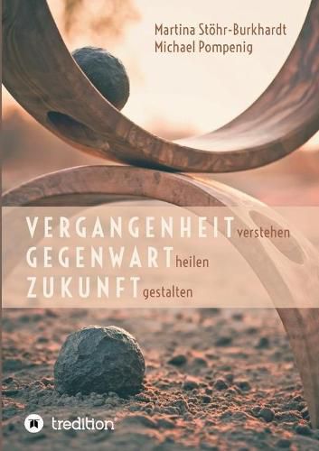 Cover image for Vergangenheit verstehen - Gegenwart heilen - Zukunft gestalten