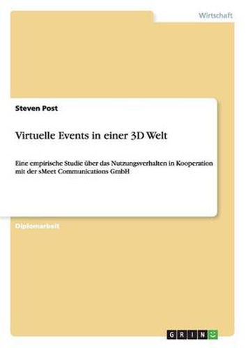 Cover image for Virtuelle Events in einer 3D Welt: Eine empirische Studie uber das Nutzungsverhalten in Kooperation mit der sMeet Communications GmbH