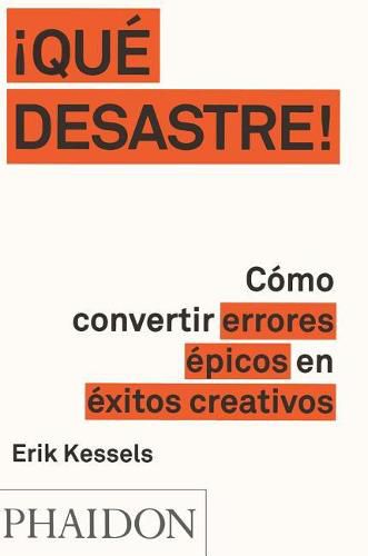 !Que Desastre!: Como Convertir Errores Epicos En Exitos Creativos (Failed It!) (Spanish Edition)