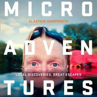 Cover image for Microadventures: Local Discoveries for Great Escapes