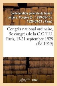 Cover image for Congres National Ordinaire, 5e Congres de la C.G.T.U. Paris, 15-21 Septembre 1929