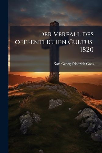 Cover image for Der Verfall des oeffentlichen Cultus, 1820