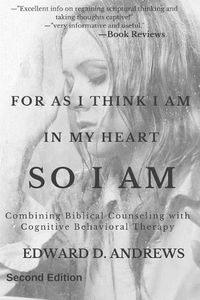 Cover image for For as I Think in My Heart - So I Am: Combining Biblical Counseling with Cognitive Behavioral Therapy