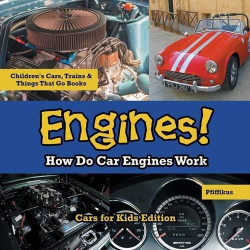 Cover image for Engines! How Do Car Engines Work - Cars for Kids Edition - Children's Cars, Trains & Things That Go Books