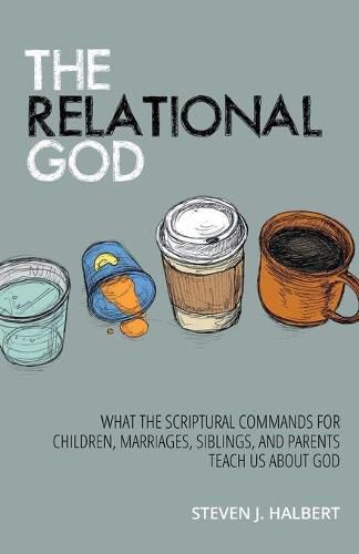 Cover image for The Relational God: What the Scriptural Commands for Children, Marriages, Siblings, and Parents Teach Us about God