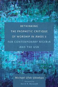 Cover image for Rethinking the Prophetic Critique of Worship in Amos 5 for Contemporary Nigeria and the USA