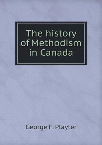 Cover image for The history of Methodism in Canada