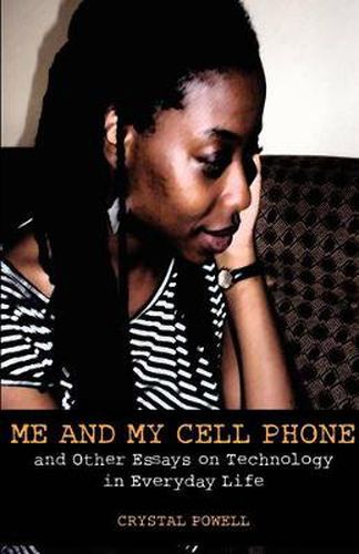 Cover image for Me and My Cell Phone. And Other Essays On Technology In Everyday Life