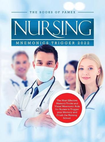 Cover image for Nursing Mnemonics Trigger 2022: The Most Effective Memory Tricks and Visual Mnemonic Aids for Nurses to Trigger your Memory and Crush the Nursing School