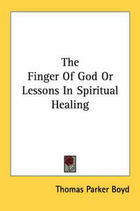 Cover image for The Finger of God or Lessons in Spiritual Healing