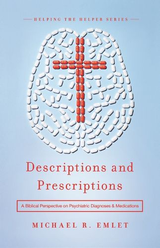 Cover image for Descriptions and Prescriptions: A Biblical Perspective on Psychiatric Diagnoses and Medications