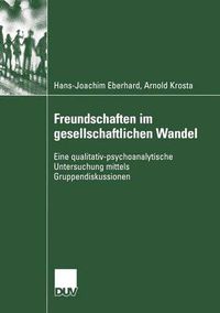 Cover image for Freundschaften Im Gesellschaftlichen Wandel: Eine Qualitativ-Psychoanalytische Untersuchung Mittels Gruppendiskussionen