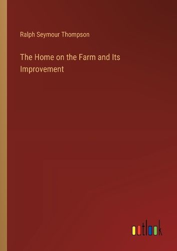 The Home on the Farm and Its Improvement
