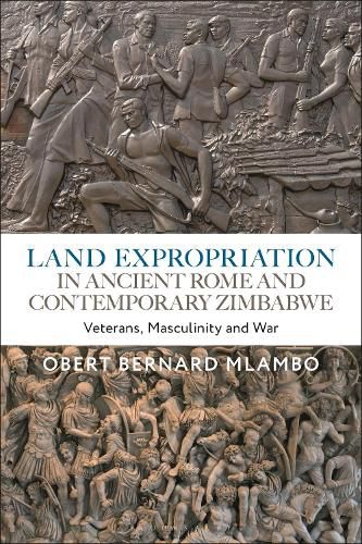 Land Expropriation in Ancient Rome and Contemporary Zimbabwe: Veterans, Masculinity and War