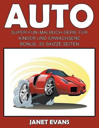 Auto: Super-Fun-Malbuch-Serie fur Kinder und Erwachsene (Bonus: 20 Skizze Seiten)