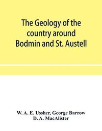 Cover image for The geology of the country around Bodmin and St. Austell