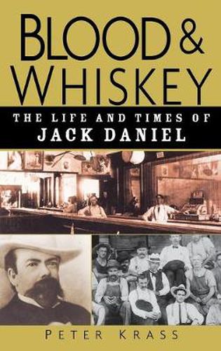 Cover image for Blood and Whiskey: The Life and Times of Jack Daniel