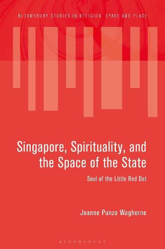 Cover image for Singapore, Spirituality, and the Space of the State: Soul of the Little Red Dot