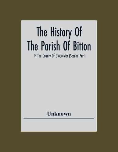 Cover image for The History Of The Parish Of Bitton, In The County Of Gloucester (Second Part)