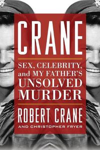 Cover image for Crane: Sex, Celebrity, and My Father's Unsolved Murder