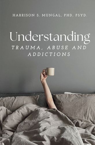 Cover image for Understanding TRAUMA, ABUSE AND ADDICTIONS