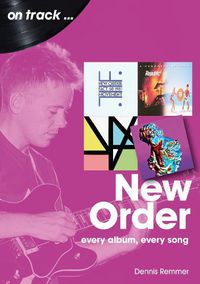 Cover image for New Order On Track: Every Album, Every Song