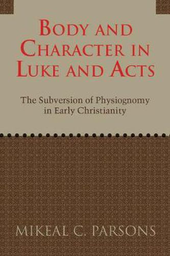 Cover image for Body and Character in Luke and Acts: The Subversion of Physiognomy in Early Christianity