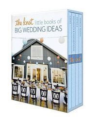 Cover image for The Knot Little Books of Big Wedding Ideas: Cakes; Bouquets & Centerpieces; Vows & Toasts; and Details