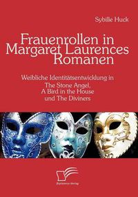 Cover image for Frauenrollen in Margaret Laurences Romanen: Weibliche Identitatsentwicklung in The Stone Angel, A Bird in the House und The Diviners