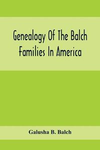 Cover image for Genealogy Of The Balch Families In America