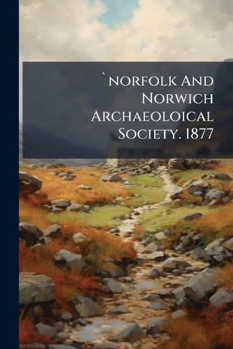 Cover image for `norfolk And Norwich Archaeoloical Society. 1877