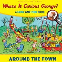 Cover image for Where Is Curious George? Around The Town: A Look-And-Find Bo