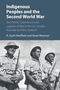Cover image for Indigenous Peoples and the Second World War: The Politics, Experiences and Legacies of War in the US, Canada, Australia and New Zealand