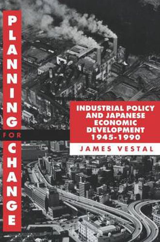 Cover image for Planning for Change: Industrial Policy and Japanese Economic Development 1945-1990