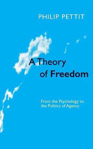 Cover image for A Theory of Freedom: From Psychology to the Politics of Agency